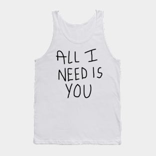 All I Need Is You Tank Top